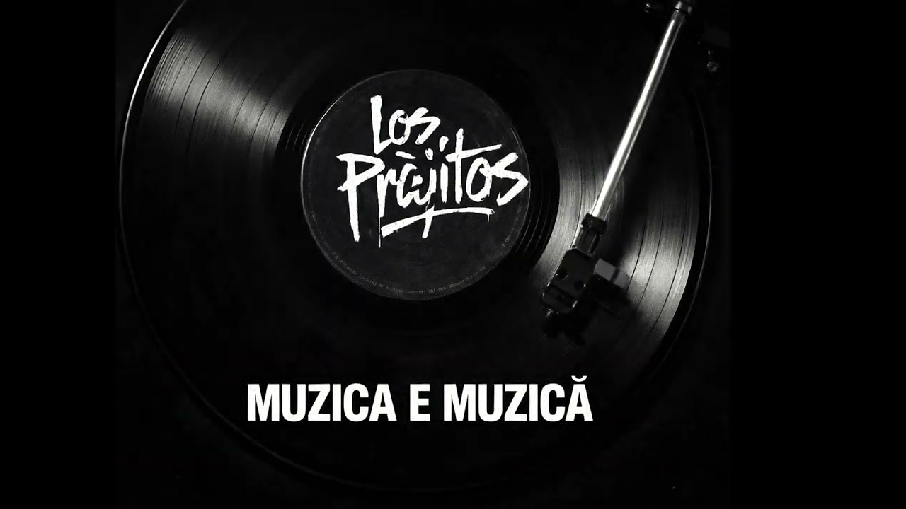 Los Prăjitos - MUZICA E MUZICĂ 