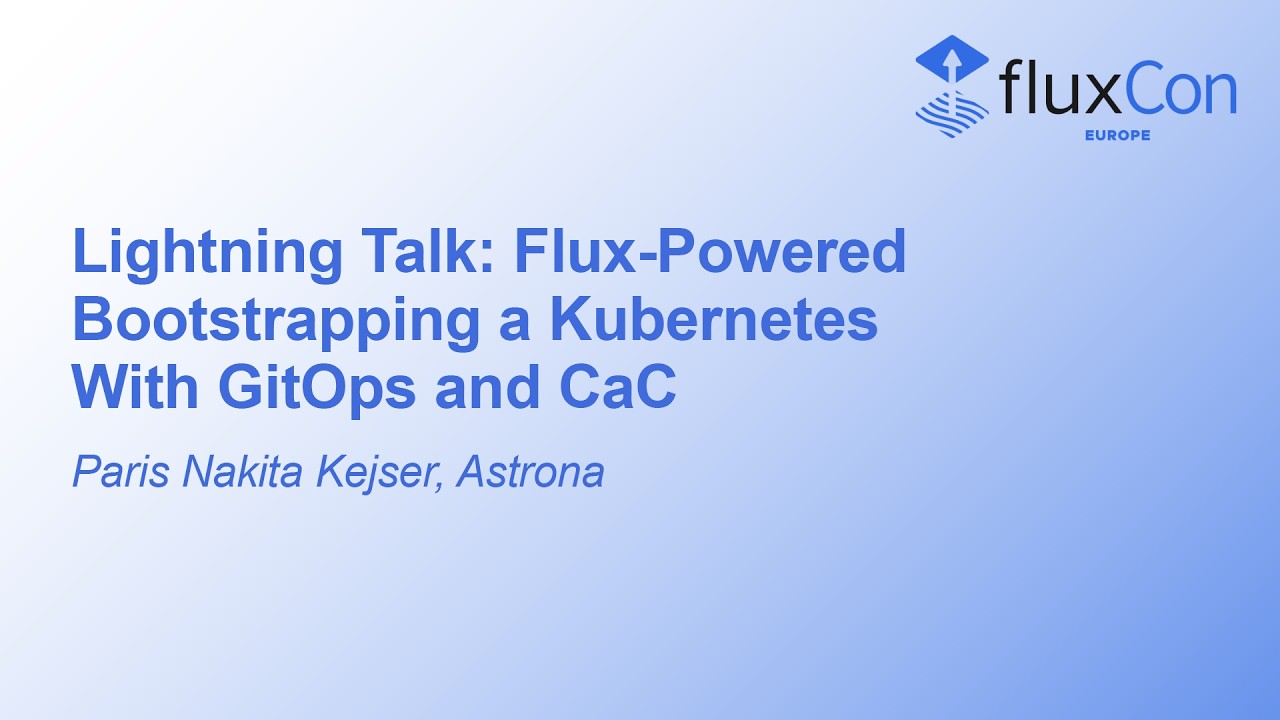 Короткий доклад: Инициализация Kubernetes с помощью Flux, GitOps и CaC &mdash; Пэрис Накита Кейсер