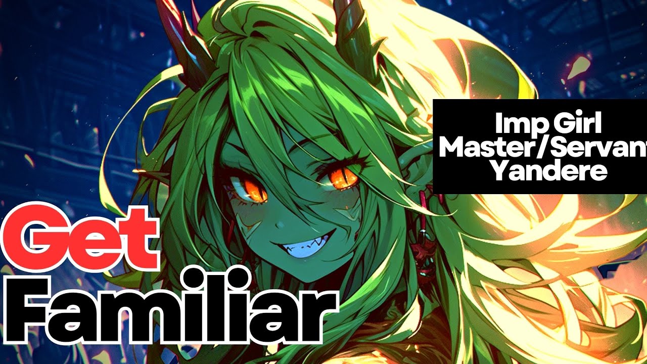 [F4M] Get Familiar [ASMR] [Roleplay] [Master Servant] [Yandere] [Imp Monster Girl] [Flirty]