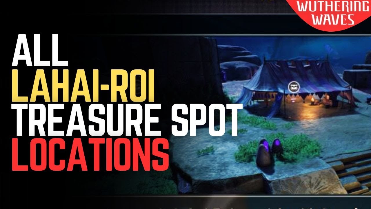 ALL Treasure Spot Locations in Lahai-Roi &ndash; Wuthering Waves