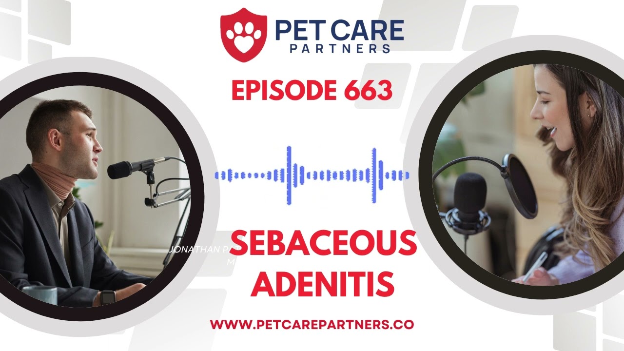 EP 663: Sebaceous Adenitis in Pets: Diagnosis & Treatment | Pet Care Partners Podcast