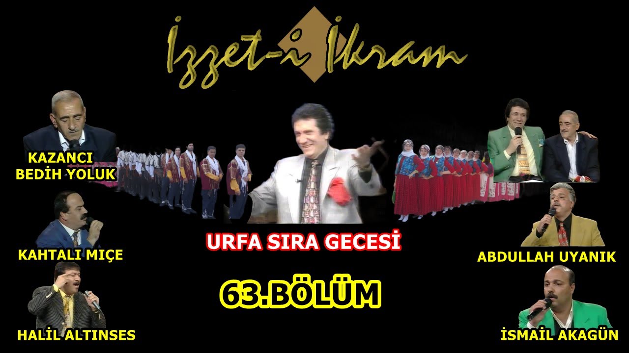 İzzet-i İkram63.Bölüm:Kazancı Bedih Yoluk& Kahtalı Mıçe&Halil Altınses&Abdullah Uyanık&İsmail Akagün