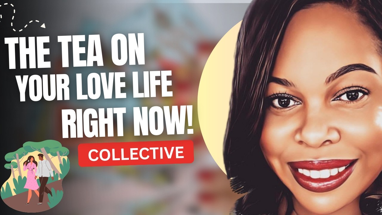 ✨ COLLECTIVE ✨ The TEA on your love life ❤️ Currently Involved, Singles, & New Love (w/ timestamps)
