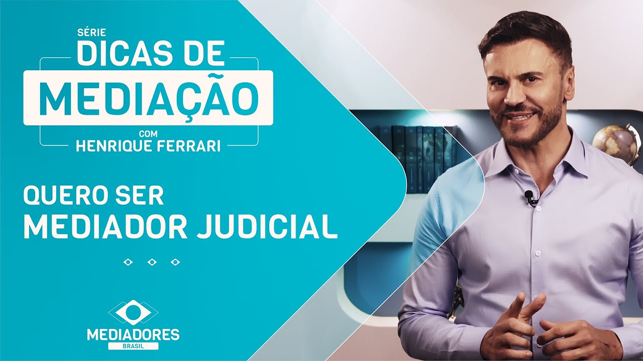 Série Dicas de Mediação - Quero Ser Mediador Judicial