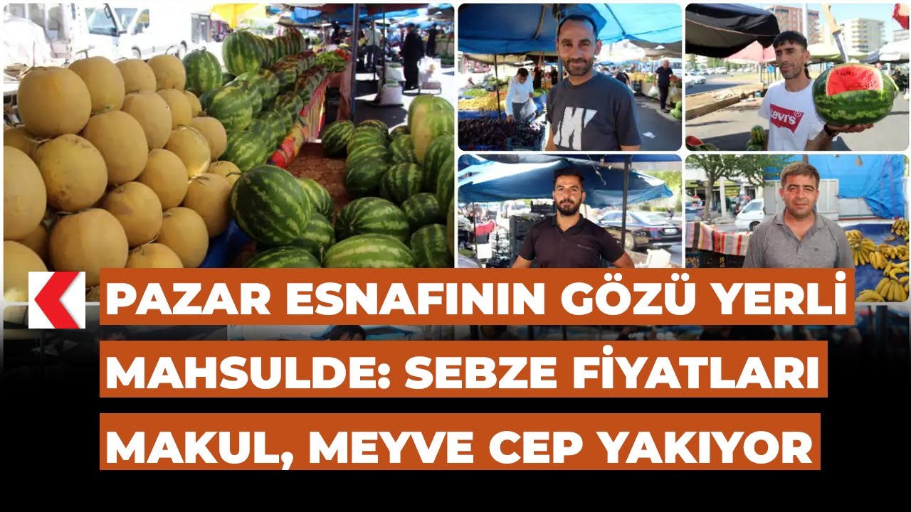 Pazar esnafının gözü yerli mahsulde: sebze fiyatları makul, meyve cep yakıyor