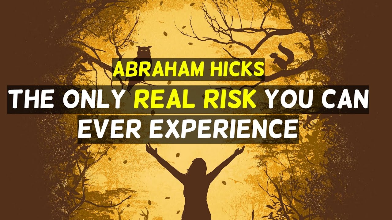 Abraham Hicks-The ONLY real risk you can ever experience~No ADS During the video