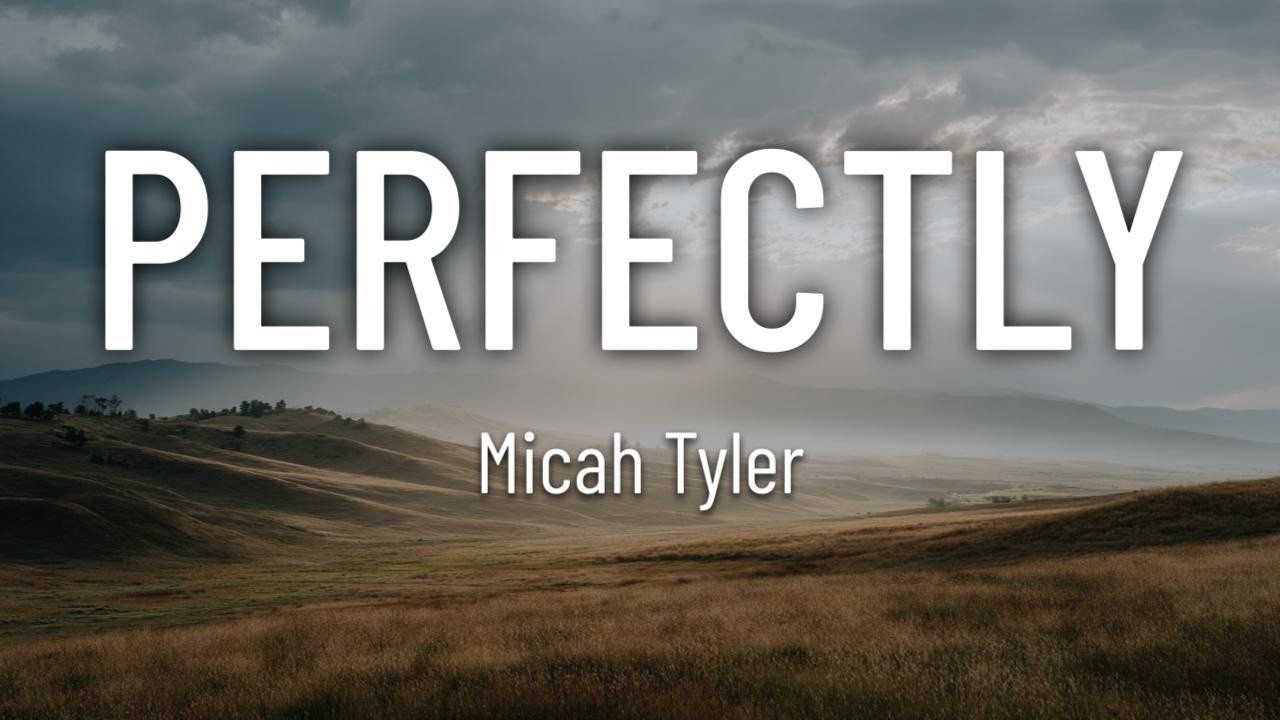 Micah Tyler - Perfectly (Lyrics)