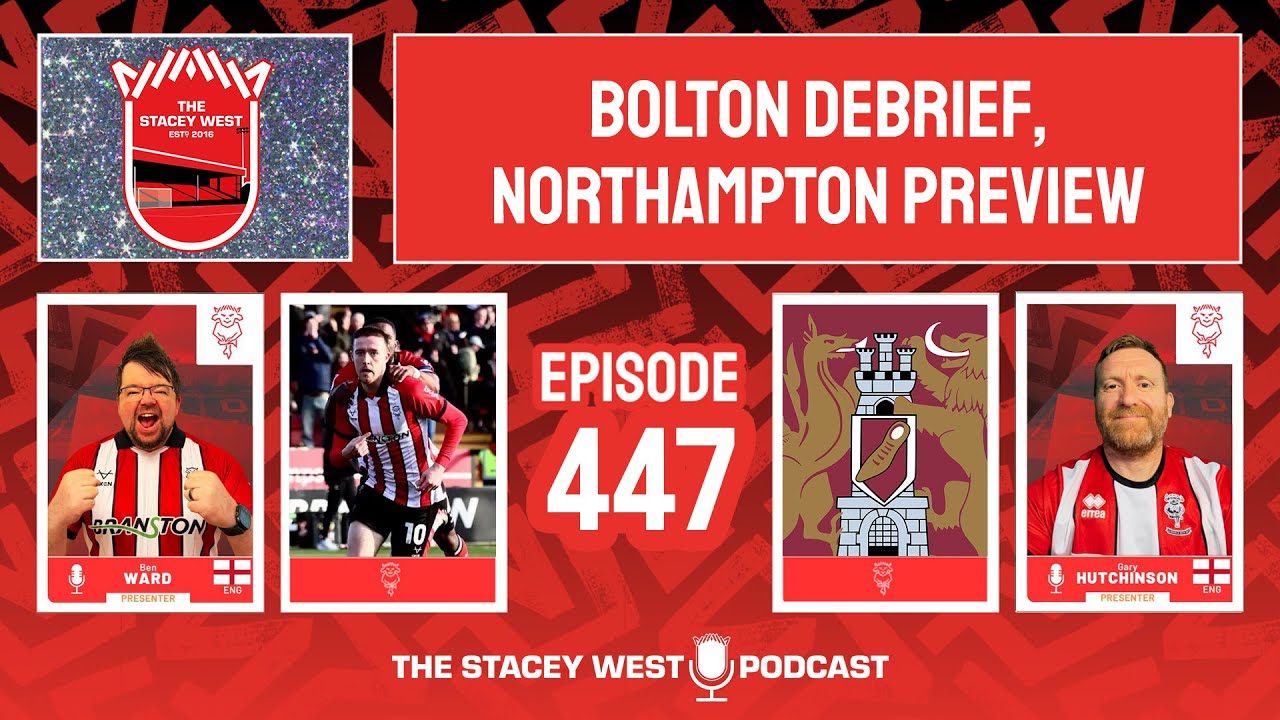SW Podcast 447 - Bolton Debrief, Looking ahead to Northampton