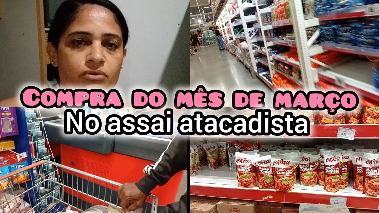 Compra do mês de março no assai atacadista mais valores 