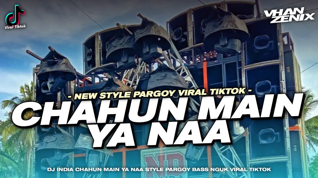 DJ INDIA CHAHUN MAIN YA NAA STYLE PARGOY VIRAL
