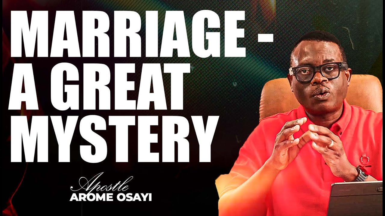 [FULL SERMON] MARRIAGE- A GREAT MYSTERY ll APOSTLE AROME OSAYI