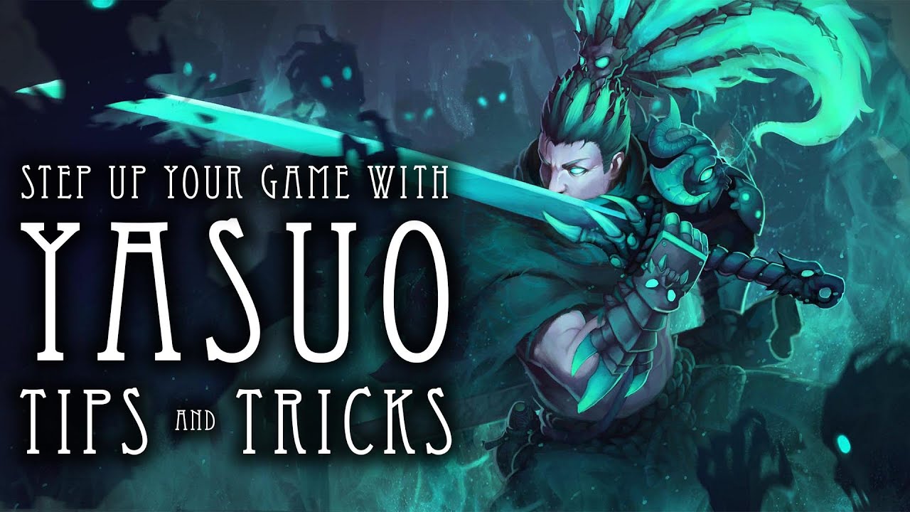 Yasuo Guide - Comprehensive Tips and Tricks - Step Up Your Game