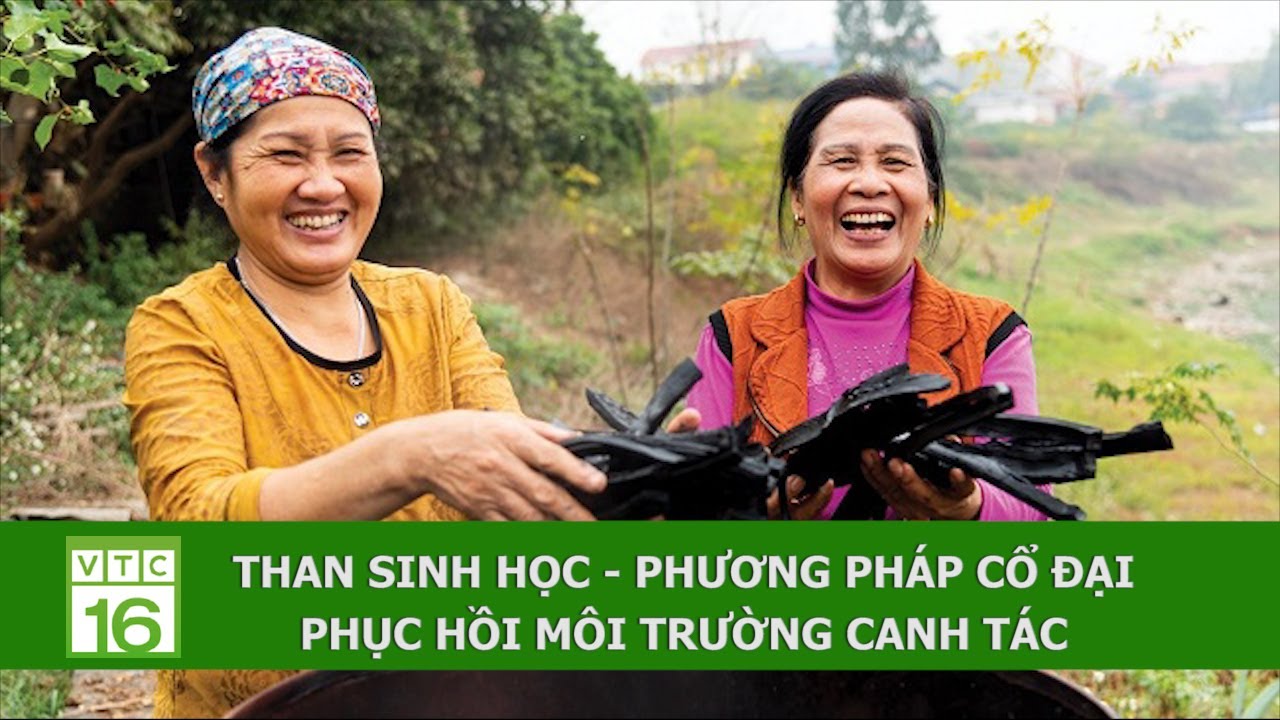 THAN SINH HỌC - PHƯƠNG PHÁP CỔ ĐẠI PHỤC HỒI MÔI TRƯỜNG CANH TÁC | VTC16