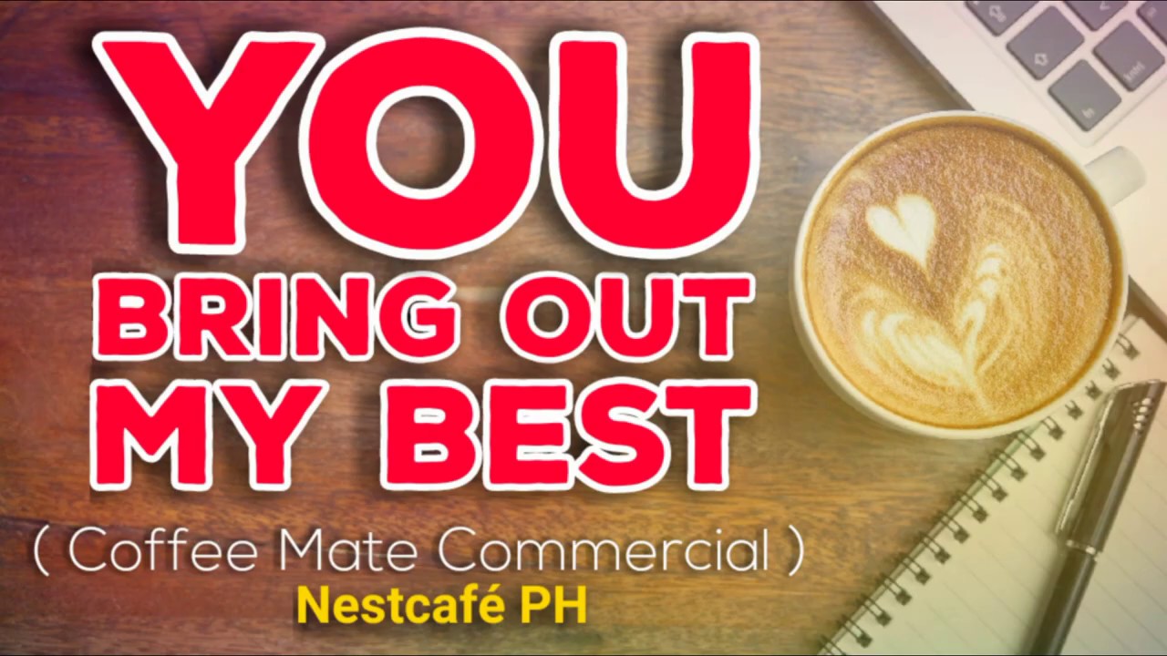You Bring Out My Best (Coffee Mate Commercial Full Song) | Nestl&eacute; Philippines