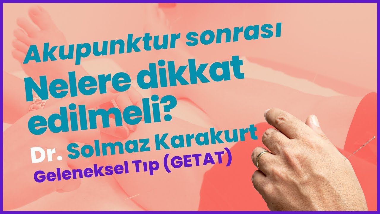 Akupunktur Sonrası Nelere Dikkat Etmelidir? - Dr. Solmaz Karakurt