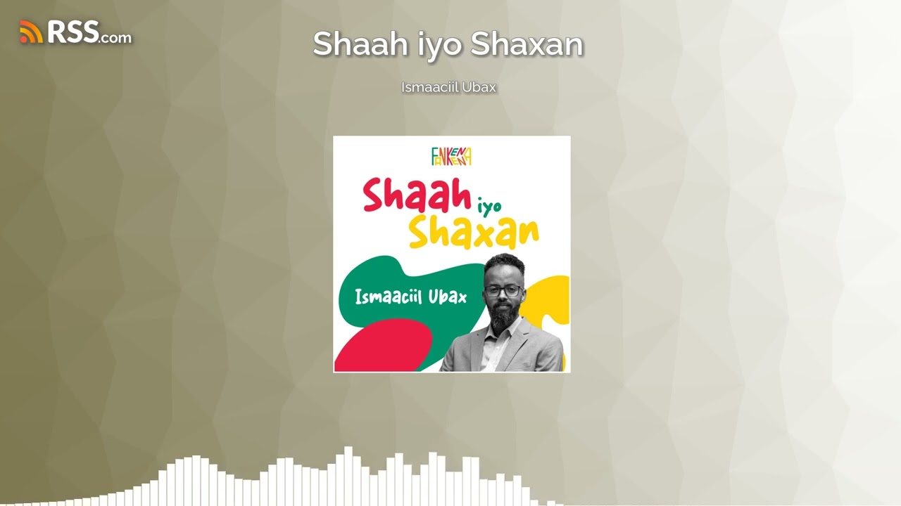 Ismaaciil Ubax - Shaah iyo Shaxan Ep1