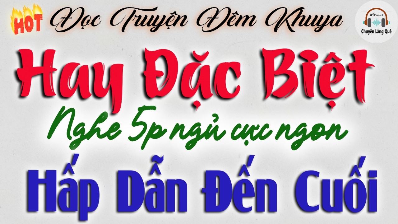 Nghe 5 phút ngủ ngon tới sáng - Truyện hay đặc biệt Cả Nước Khen Hay | Đọc truyện đêm khuya