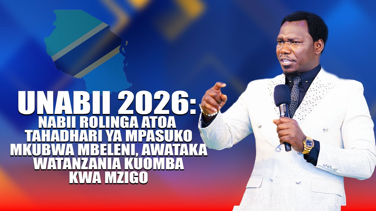NABII ROLINGA ATOA TAHADHARI YA MPASUKO MKUBWA MBELENI, AWATAKA WATANZANIA KUOMBA KWA MZIGO