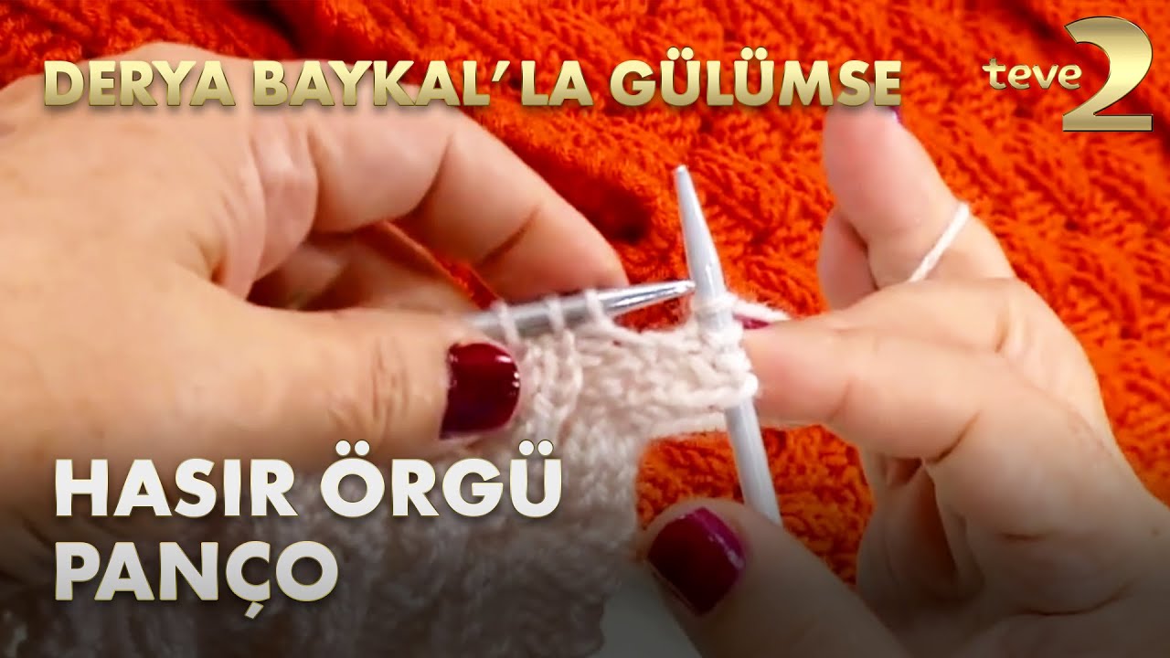 Derya Baykal'la Gülümse: Hasır Örgü Panço Yapımı