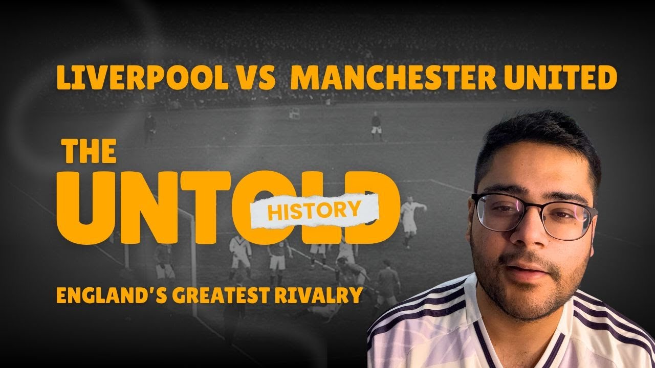 Liverpool vs Manchester United - The Untold History 