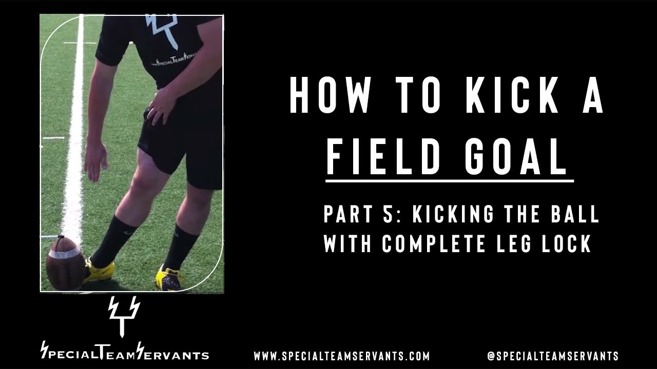 How to Kick a Field Goal Part 5: Hitting The Ball With Complete Leg Lock