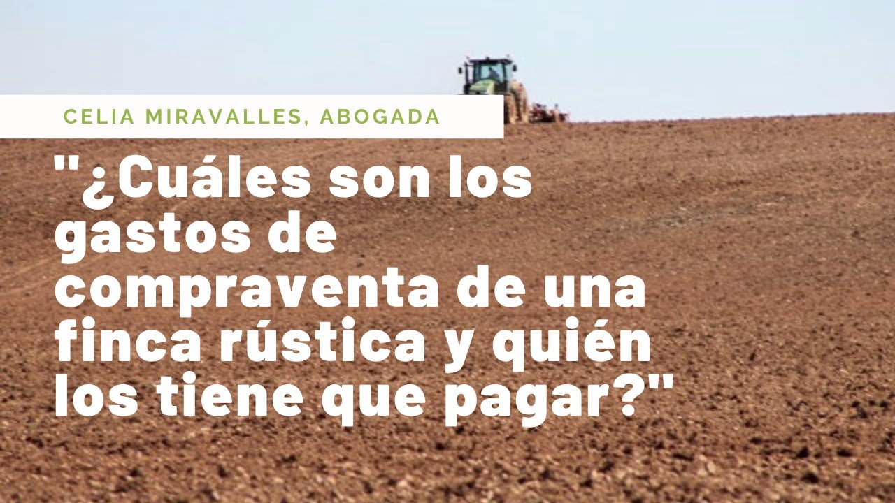 ¿Cuáles son los GASTOS de compraventa de una finca rústica y quién los tiene que pagar? #compraventa