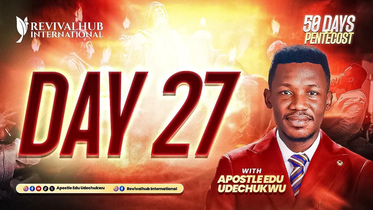 50 DAYS OF PENTECOST || APOSTLE EDU UDECHUKWU || DAY 27  ||  08-02-2026