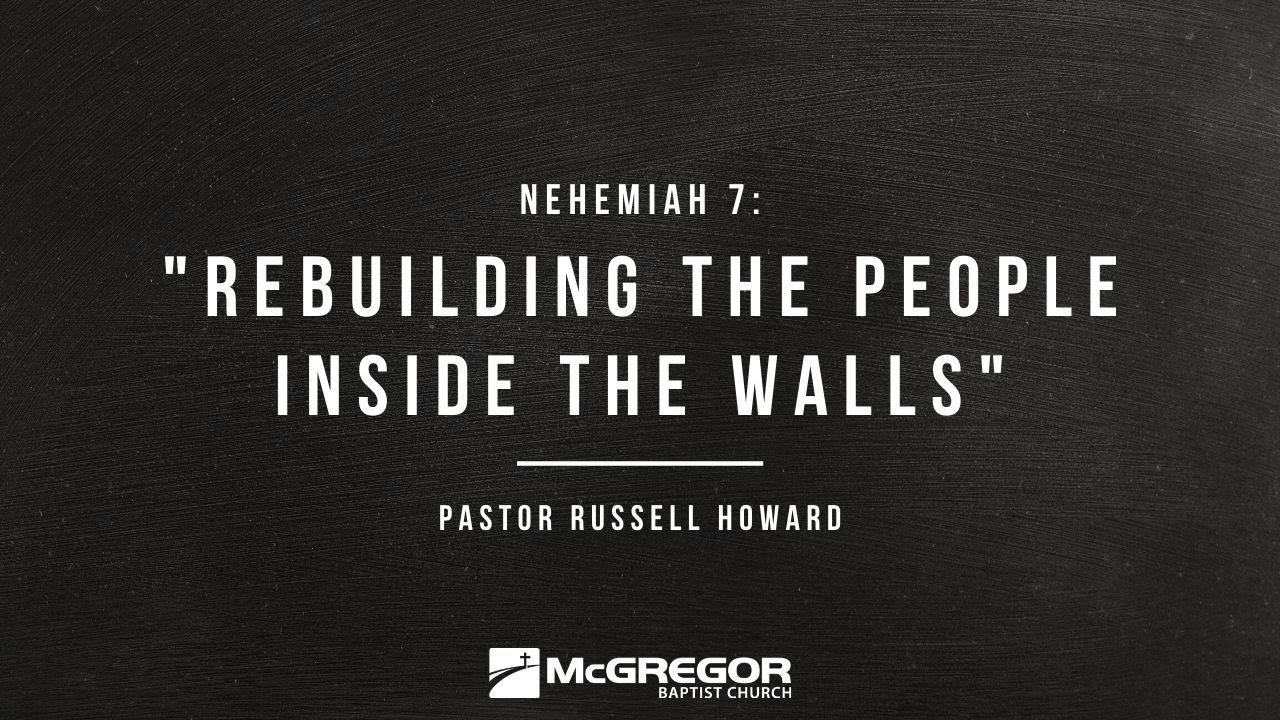 Nehemiah 7: Rebuilding the People Inside the Walls | Pastor Russell Howard