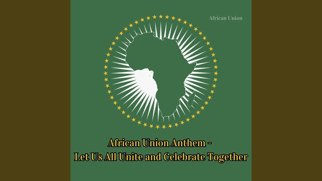 African Union Anthem - Let Us All Unite and Celebrate Together