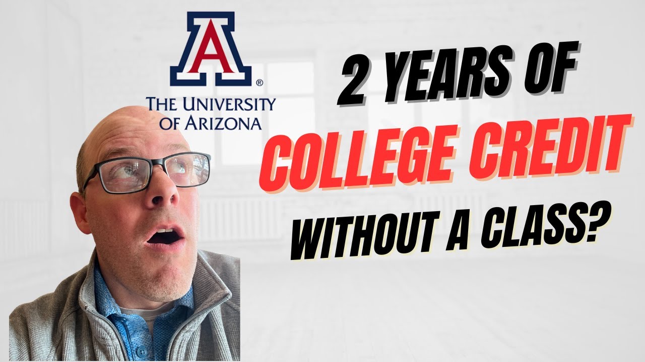 TWO YEARS of College Credit for FREE WITHOUT a Class | University of Arizona