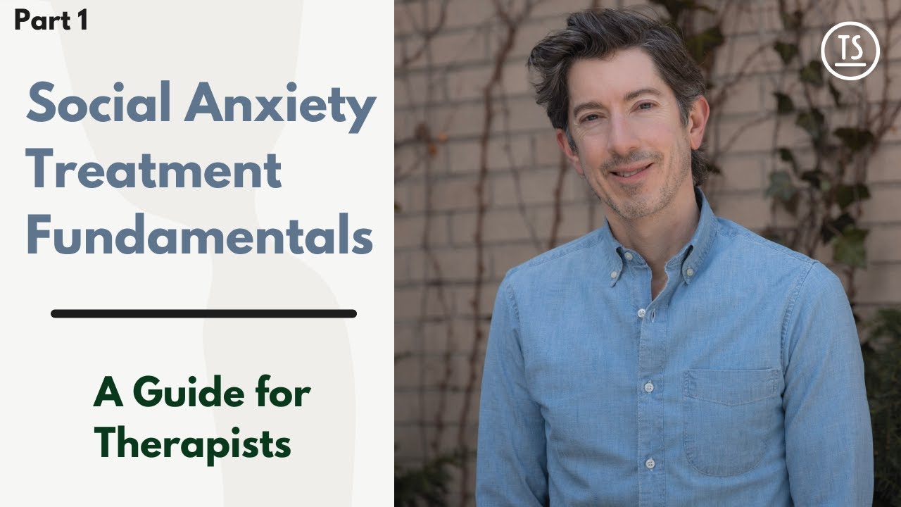 The Fundamentals of Social Anxiety Treatment: A Guide for Therapists