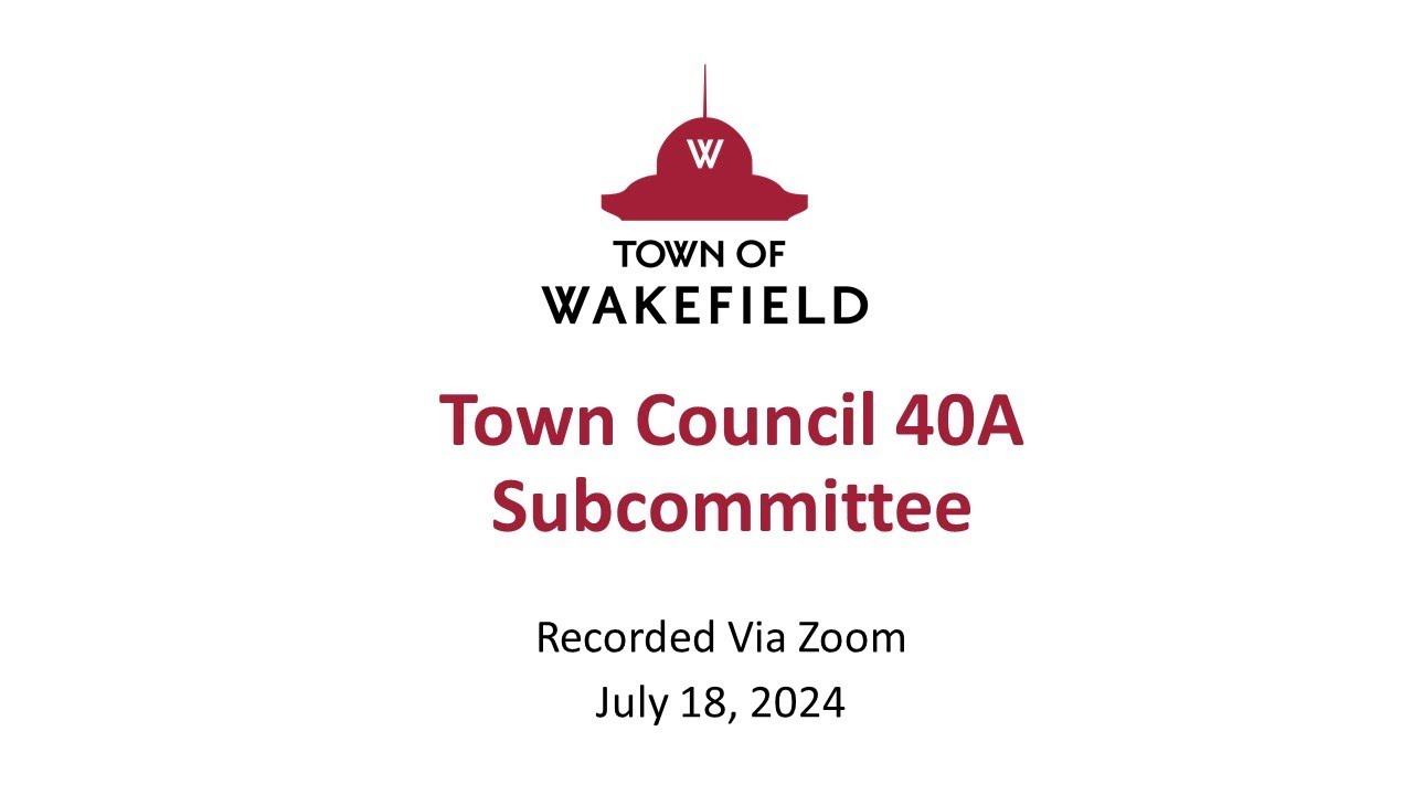 Wakefield Town Council 40A Subcommittee Meeting - July 18, 2024