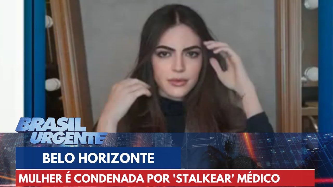 Mulher é condenada a 5 anos por 'stalkear' médico | Brasil Urgente