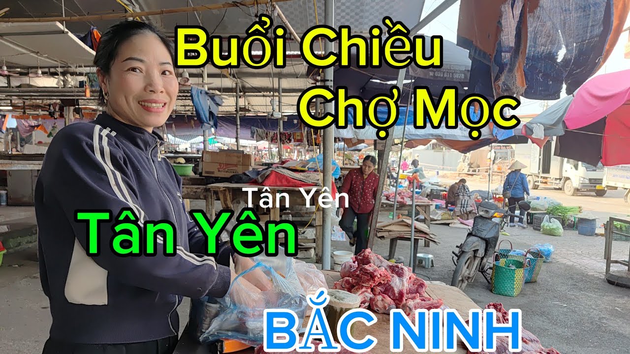 Chợ  Mọc buổi chiều  - Tân Yên  - BẮC NINH 