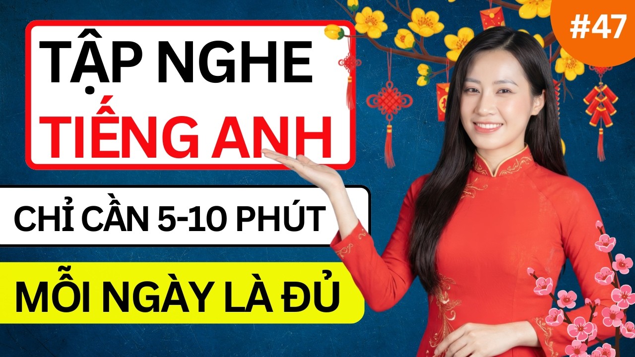 LUYỆN NGHE TIẾNG ANH GIAO TIẾP HẰNG NGÀY - Chỉ Cần Nghe Mỗi Ngày Chắc Chắn Sẽ Giỏi - Phần 47