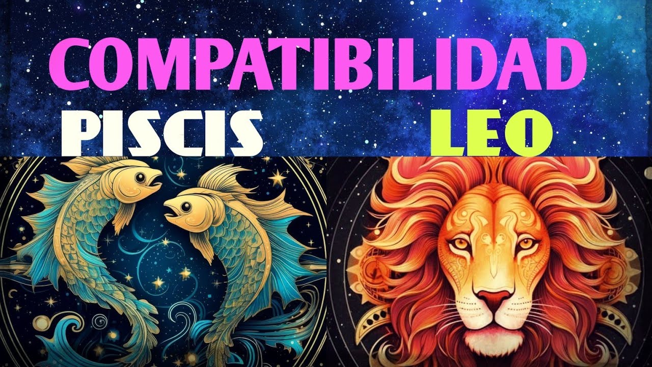 PISCIS y LEO compatibilidad - leo y piscis compatibilidad