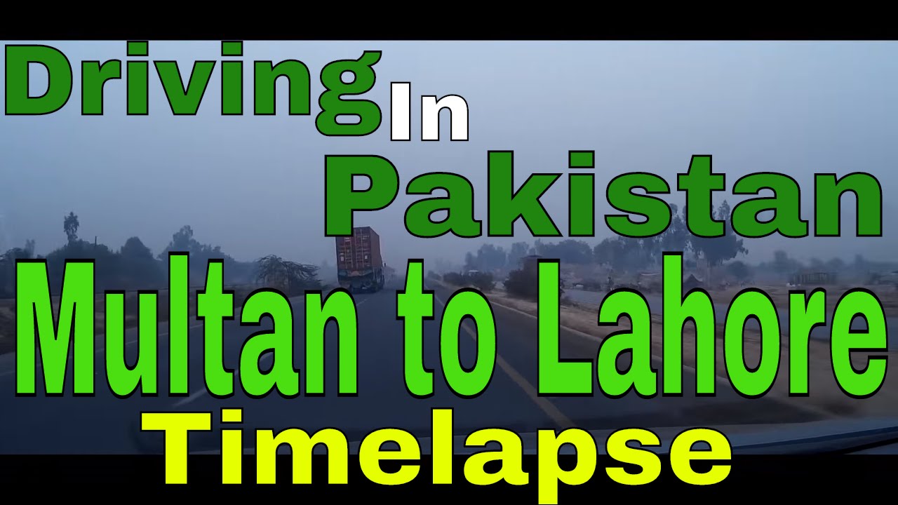 Driving In Pakistan 11 - Multan to Lahore  Timelapse (29th November 2015)
