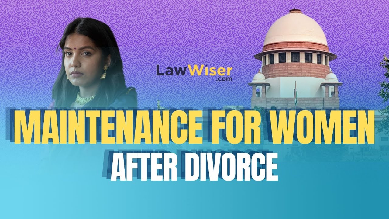 Maintenance for Women After Divorce: Key Supreme Court Decisions & Indian Laws Explained | LawWiser