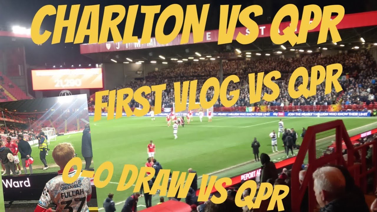 CHARLTON VS QPR VLOG! DRAW AT THE VALLEY