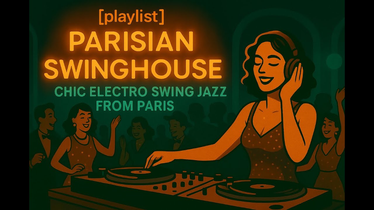 [playlist] Parisian Swinghouse Vol.3 &ndash; Chic Electro Swing Jazz from Paris