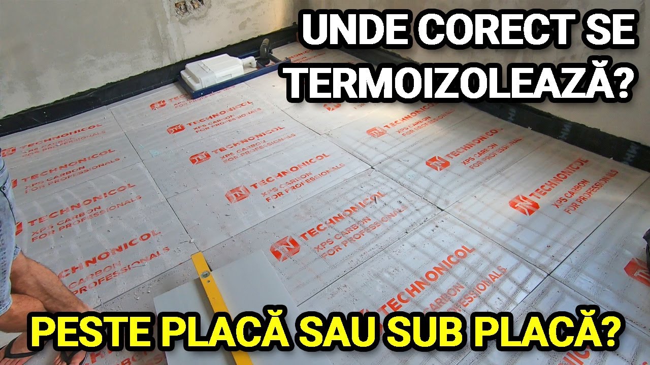 Termoizolatia peste placa de pe sol este mai eficienta decat sub placa de beton. De ce? Vezi video!