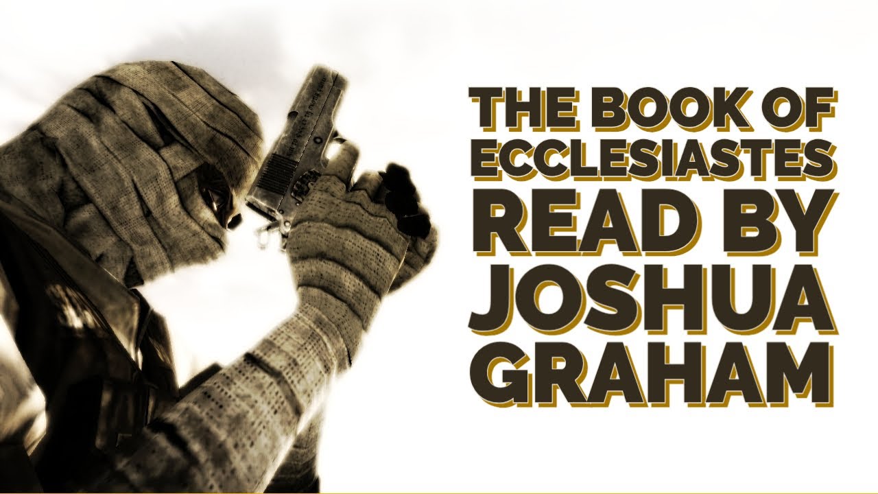 Joshua Graham Reads the Book of Ecclesiastes
