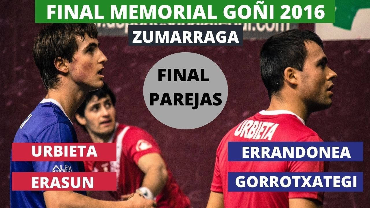 Final Parejas MEMORIAL GOÑI 2016 (Zumarraga).Urbieta-Erasun vs Errandonea-Gorrotxategi. Pelota Vasca