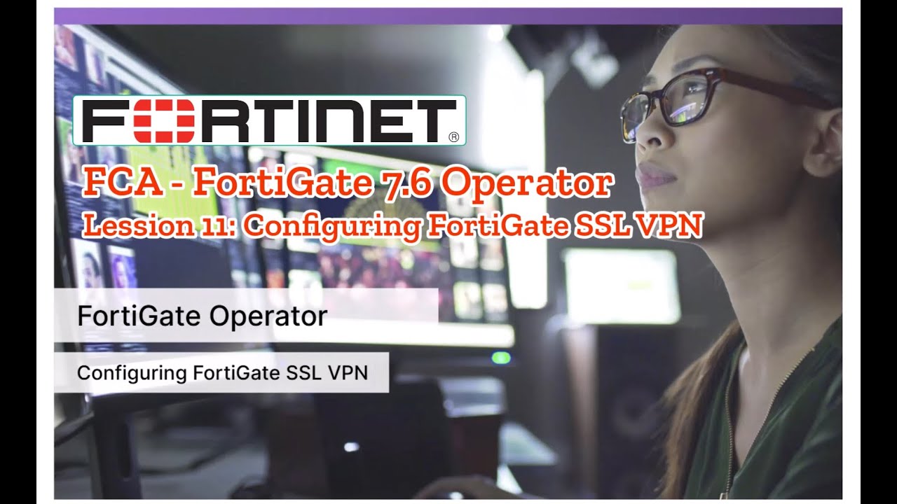 Lession 11: Configuring FortiGate SSL VPN - FCA FortiGate 7.6 Operator