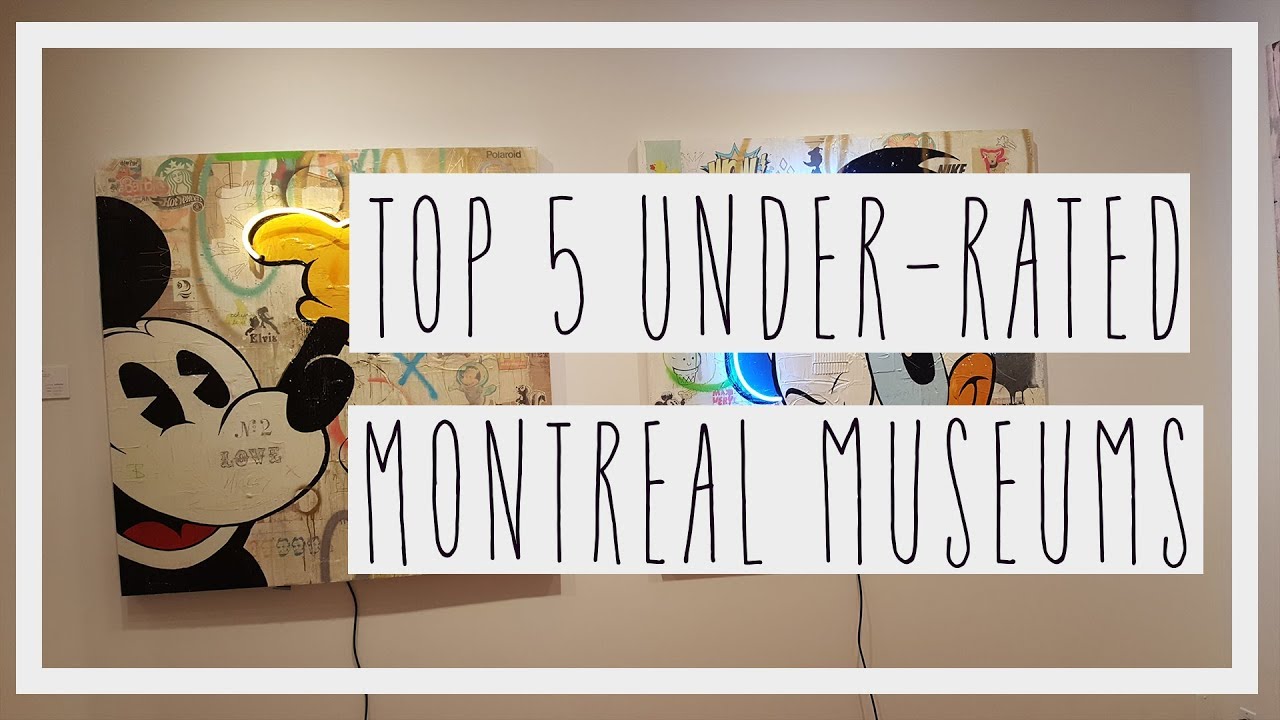 TOP 5 MUST VISIT MONTREAL MUSEUMS