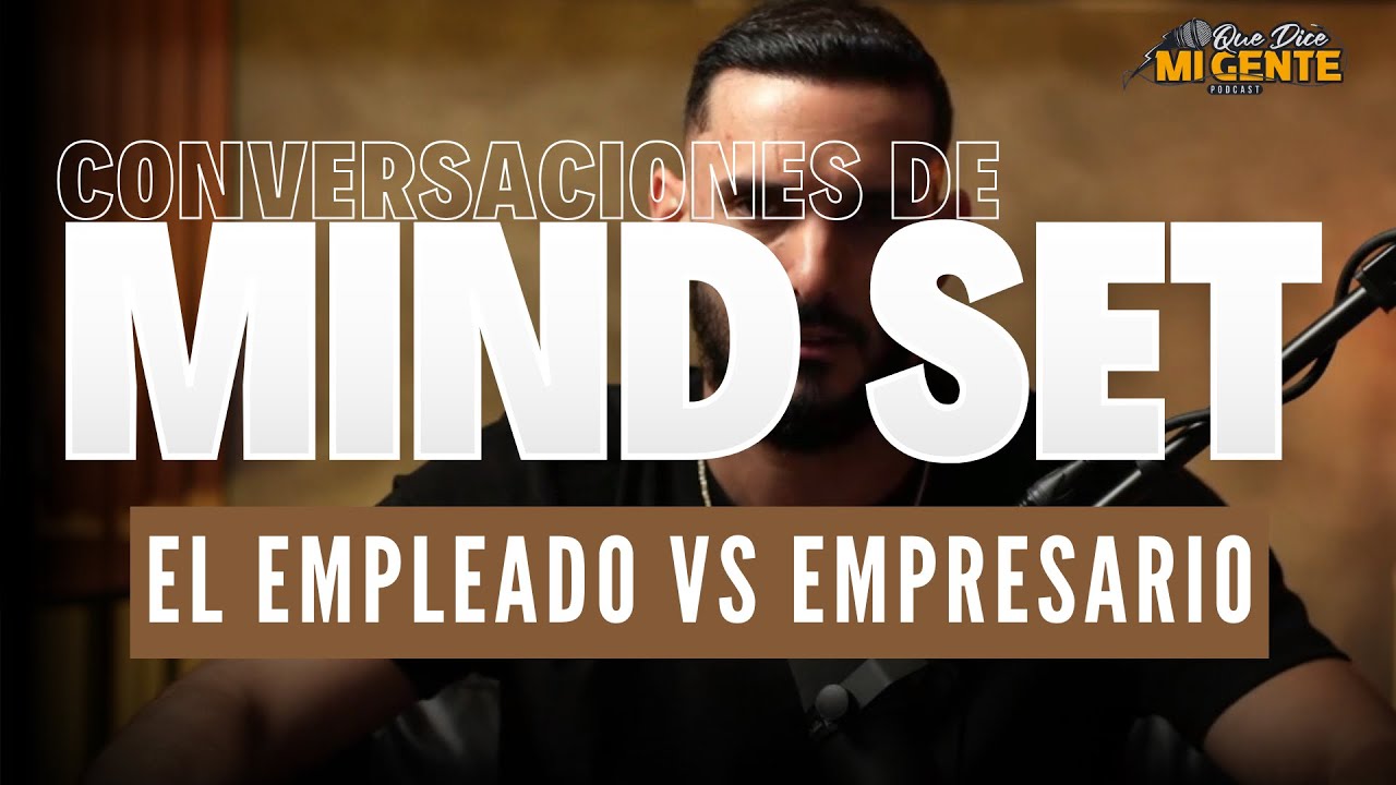 Mentalidad de EMPLEADO vs Mentalidad de EMPRESARIO - Conversaciones de Mindset Elías Valentín