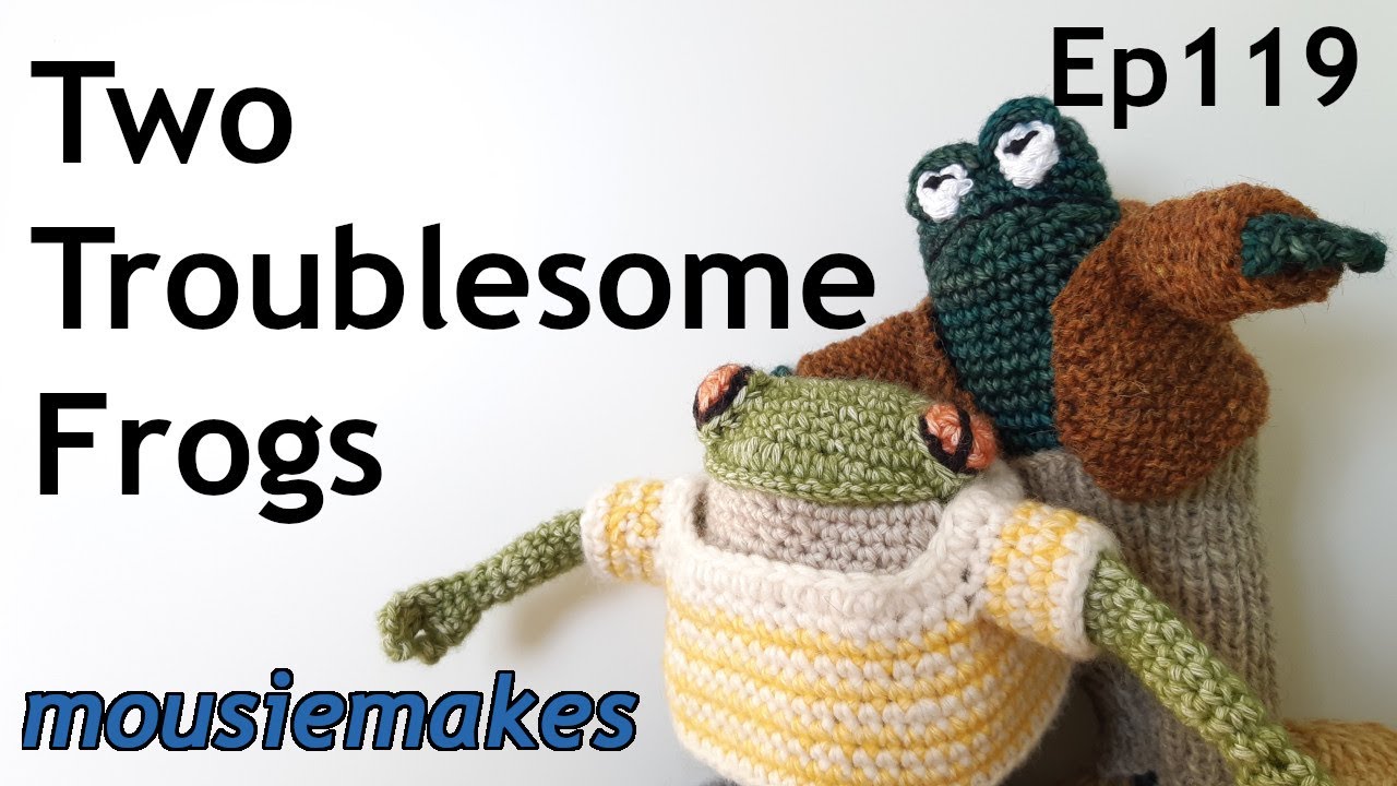 Episode 119: Two Troublesome Frogs | Crochet | A Snowy walk