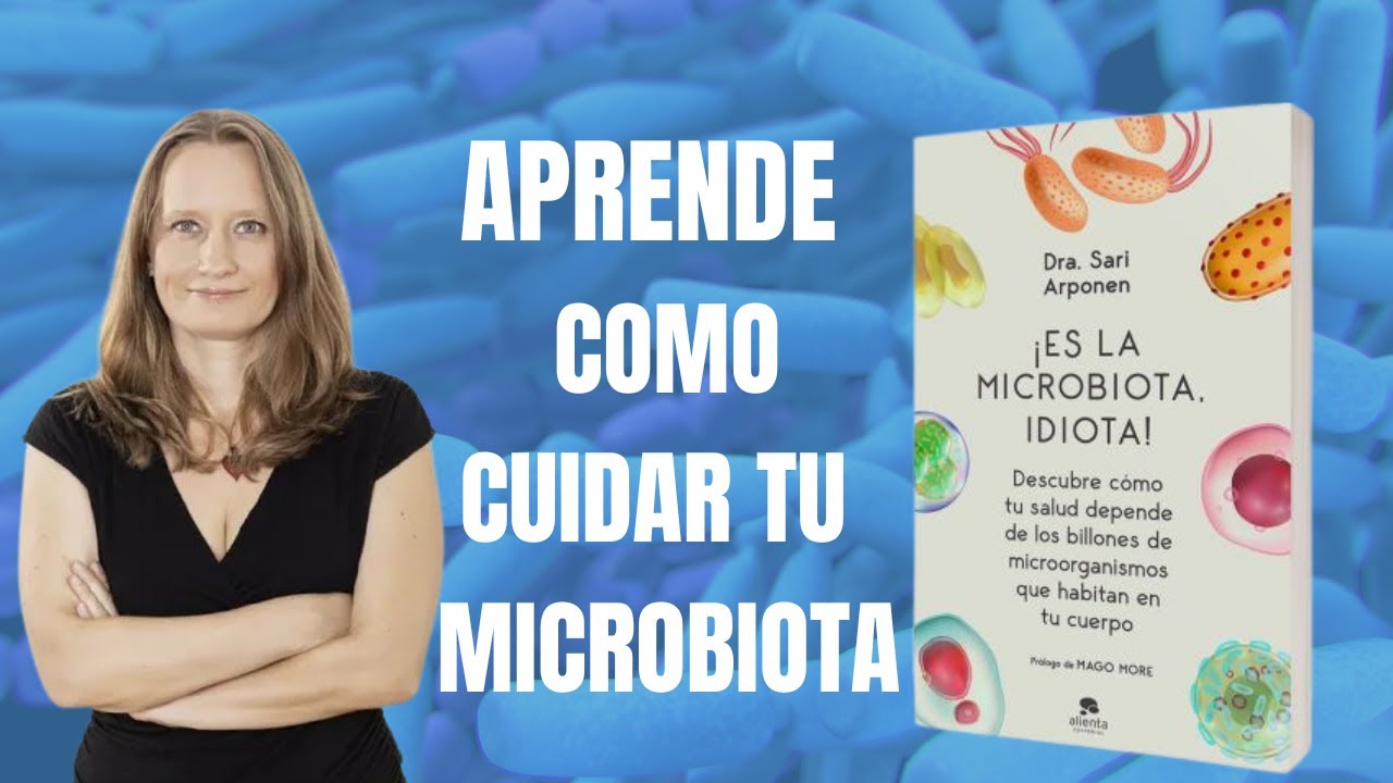 Resumen del Libro 'ES LA MICROBIOTA, IDIOTA' Sari Arponen - CLAVES PARA CUIDAR TU SALUD INTESTINAL