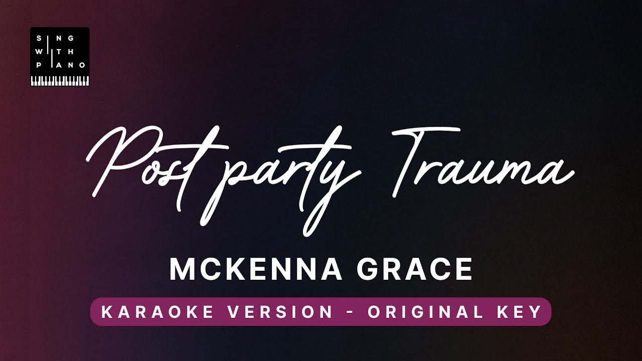 Post party trauma - McKenna Grace (Original Key Karaoke) - Piano Instrumental Cover with Lyrics