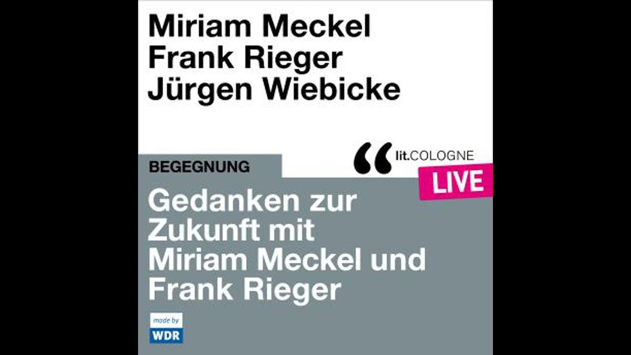 Gedanken zur Zukunft mit Miriam Meckel und Frank Rieger - lit.COLOGNE live (ungekürzt)